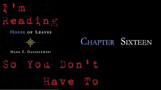 I’m Reading House of Leaves So You Don’t Have To: Chapter 16