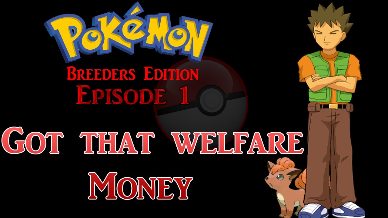 Welfare Money - Pokemon Breeders Edition Episode 1