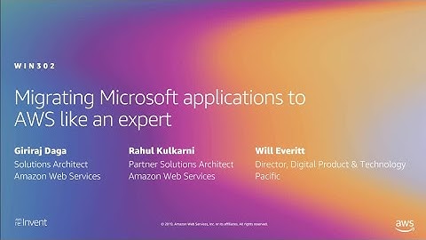 AWS re:Invent 2019: Migrating Microsoft applications to AWS like an expert (WIN302)