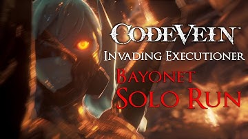 Code Vein - Invading Executioner Bayonet Solo Run