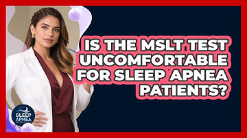Is The MSLT Test Uncomfortable For Sleep Apnea Patients? - Sleep Apnea Support Network