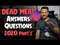 Dead Meat ANSWERS YOUR QUESTIONS 2020 (Part 2)