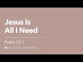 Jesus Is All I Need | Psalm 23:1 | Our Daily Bread Video Devotional