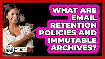 What Are Email Retention Policies And Immutable Archives? - TheEmailToolbox.com