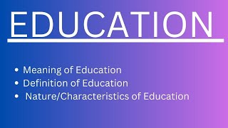 Education - Meaning, Definition, Nature & Characteristics of Education || B.ED Notes || M.ED Notes |