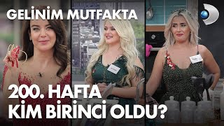 Gelinim Mutfaktada 200. Hafta Kim Birinci Oldu? 7 Ekim 2022