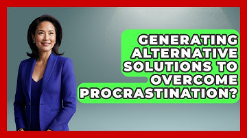 Generating Alternative Solutions To Overcome Procrastination? - Cognitive Therapy Hub