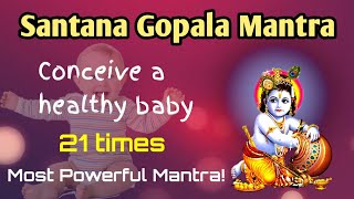 Mantra to have a HEALTHY BABY - SANTANA GOPALA MANTRA | Maha Mantra | Mantra to get pregnent | 21