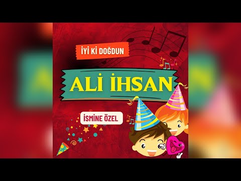 ALİ İHSAN İyi ki doğdun - İsimli Doğum Günü Şarkısı