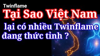 [Twin Flame] TẠI SAO? VIỆT NAM Lại Có Nhiều Twinflame Thức tỉnh.