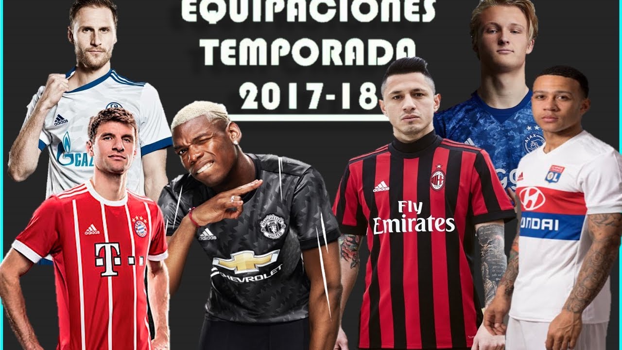 Equipaciones Equipos de Futbol Temporada 2017-18 #1 - YouTube