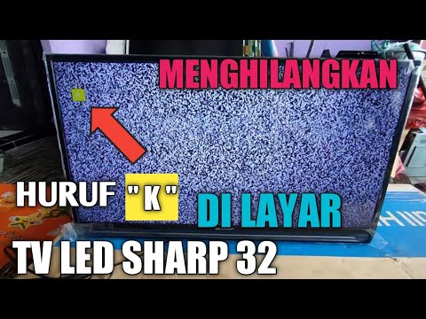 BEGINI CARANYA GUYS!! MENGHILANGKAN HURUF " K " DILAYAR TV LED SHARP