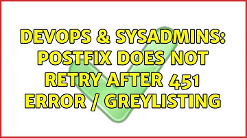 DevOps & SysAdmins: Postfix does not retry after 451 error / greylisting (2 Solutions!!)