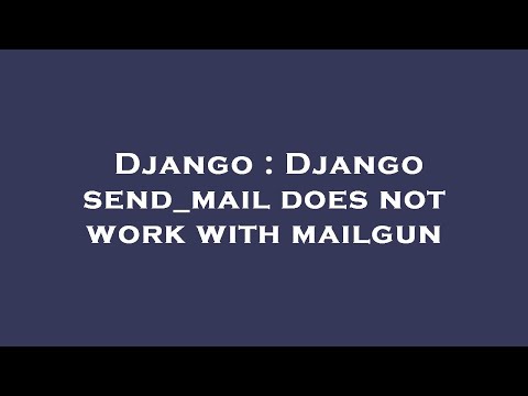 Django : Django send_mail does not work with mailgun