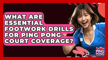 What Are Essential Footwork Drills For Ping Pong Court Coverage? - Ping Pong Prodigy