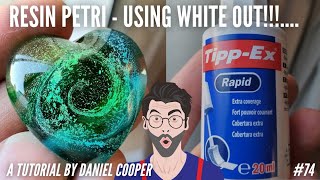 #74. Resin Petri Using White Out Correction Fluid! Amazing Results! A Tutorial by Daniel Cooper