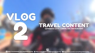 VLOG No.2: Travel Content (Cotabato City - Lebak, Sultan Kudarat)