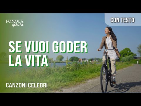 SE VUOI GODER LA VITA - Canzoni celebri (Video con Testo)