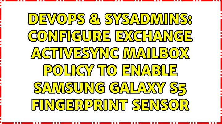 Configure Exchange ActiveSync Mailbox Policy to Enable Samsung Galaxy S5 Fingerprint Sensor