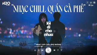 Nhạc Chill Quán Cafe🎼Những Bản Nhạc Chill Buồn Nhẹ Nhàng Hay Nhất 2024 | Nhạc Cà Phê Sáng Lofi