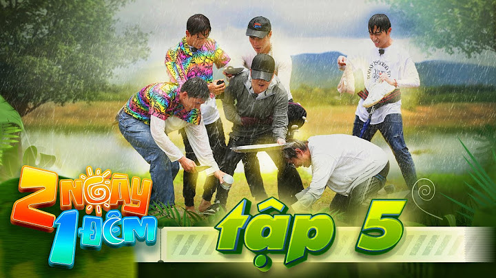 2 Ngày 1 Đêm Việt Nam |Tập 5: Trường Giang bị đồng đội chê, Ngô Kiến Huy "môi kề môi" với HIEUTHUHAI