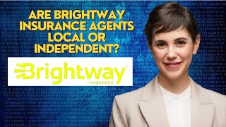 Are Brightway Insurance agents local or independent?