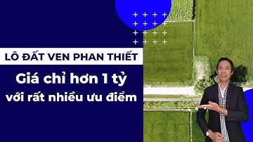 Lô đất ven Phan Thiết giá chỉ hơn 1 tỷ với rất nhiều ưu điểm | Nhà Đất Phan Thiết