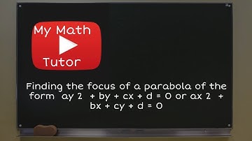 Finding the focus of a parabola of the form ay 2  + by + cx + d = 0 or ax 2  + bx + cy + d = 0