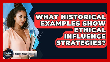 What Historical Examples Show Ethical Influence Strategies? - Modern Manager Toolbox