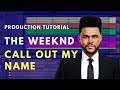 How to Produce: The Weeknd - Call Out My Name | Beat Academy