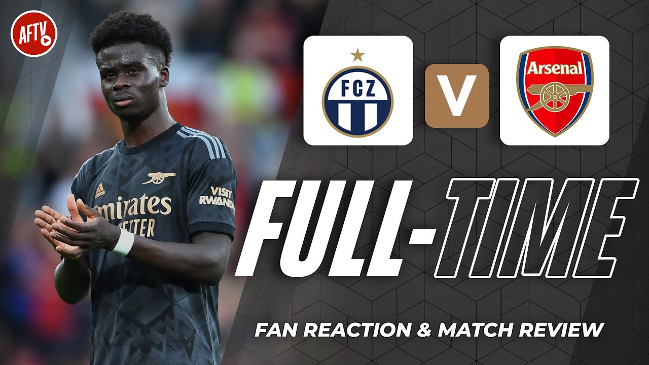 FC Zurich 1-2 Arsenal Full-Time Live