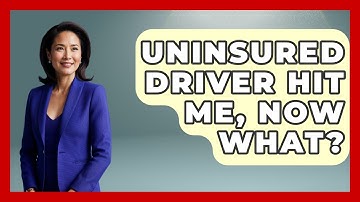 Uninsured Driver Hit Me, Now What? - Auto Coverage Explained