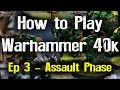 The Assault Phase - How to Play Warhammer 40k 7th Edition Ep 3