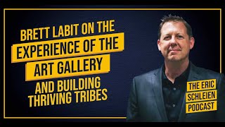 Brett Labit on the Experience of The Art Gallery and Building Thriving Tribes
