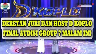SAKSIKAN FINAL AUDISI GROUP 7 D KOPLO MALAM INI || SPESIAL JURI DAN HOST