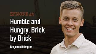 Humble and Hungry, Brick by Brick w/ Benjamin Holmgren