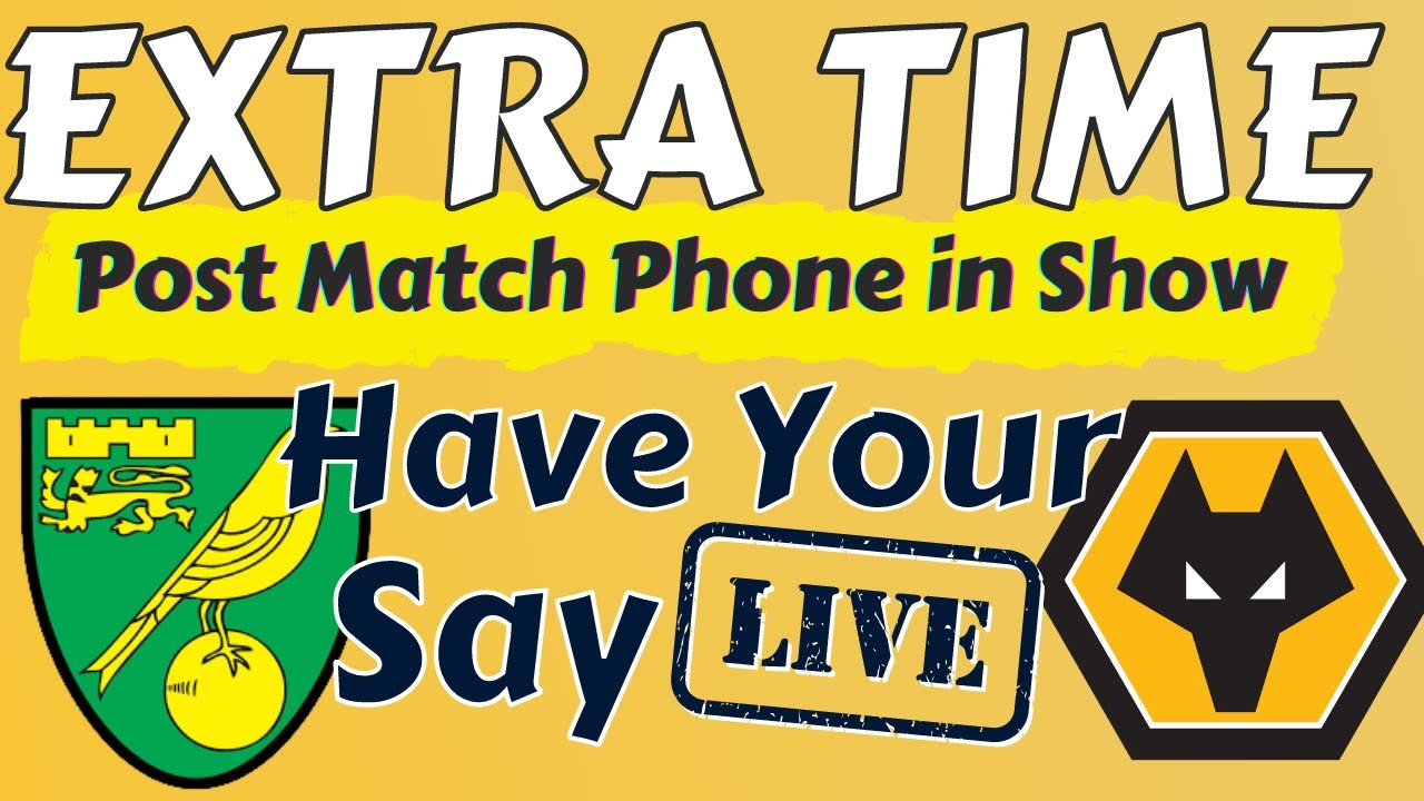 NORWICH 0-0 WOLVES POST MATCH SHOW LIVE "Join Us On Air" via "EXTRA TIME" LIVE SHOW