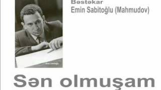 Video thumbnail of "Sən olmuşam (Hüseynağa Hadıyev) - Bəstəkar Emin Sabitoğlu"