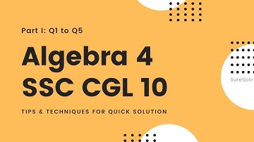SSC CGL Solution Set 10 Algebra 4 Part 1 |  5 problems | 3 IMPORTANT techniques | Quick solutions