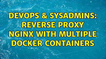 DevOps & SysAdmins: Reverse proxy Nginx with multiple docker containers