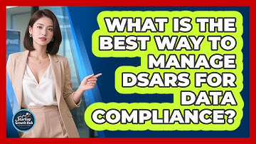 What Is The Best Way To Manage DSARs For Data Compliance? - The Startup Growth Hub