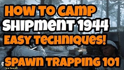 How To Camp Shipment 1944!  Spawn Trapping With S Mines