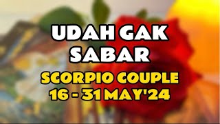 Udah Gak Sabar || SCORPIO COUPLE || 16-31 MAY'24