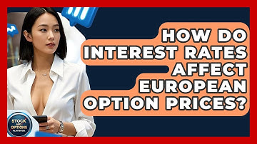 How Do Interest Rates Affect European Option Prices? - Stock and Options Playbook