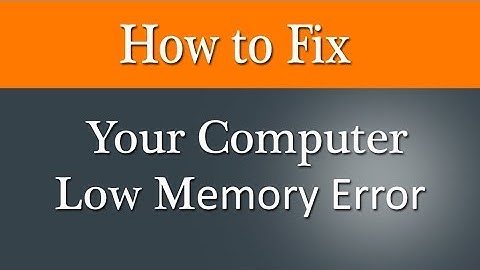 How to fix Your computer is low on memory error