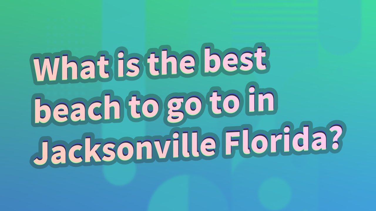 What is the best beach to go to in Jacksonville Florida? YouTube