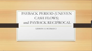PAYBACK PERIOD UNEVEN CASH FLOW AND PAYBACK RECIPROCAL