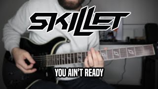 Skillet - You Ain&#39;t Ready (Guitar Cover)