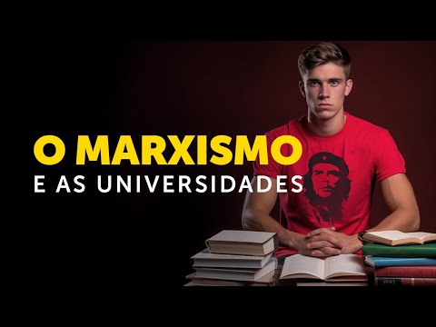 Por que as universidades estão tomadas pelo marxismo?