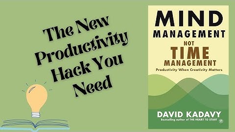 Mind Management Not Time Management by David Kadavy - Updated Book Summary 2025